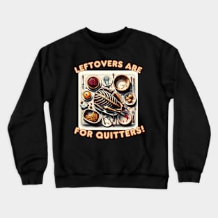 Funny Thanksgiving Leftovers For Quitters Stuffed Crewneck Sweatshirt